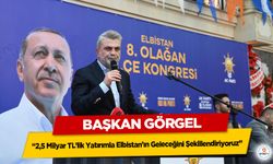 Görgel: “2,5 Milyar TL’lik Yatırımla Elbistan’ın Geleceğini Şekillendiriyoruz”