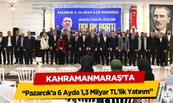 Kahramanmaraş’ta “Pazarcık’a 6 Ayda 1,3 Milyar TL’lik Yatırım”