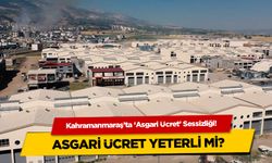 Kahramanmaraş’ta ‘Asgari Ücret’ Sessizliği!