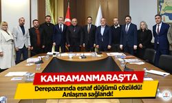 Kahramanmaraş’ta Derepazarında esnaf düğümü çözüldü! Anlaşma sağlandı!