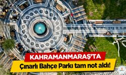 Kahramanmaraş’ta Çınarlı Bahçe Parkı tam not aldı!