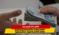 Kahramanmaraş'ta yaşayanları ilgilendiren sigorta primi artışı