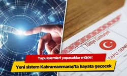 Tapu işlemleri yapacaklar müjde! Yeni sistem Kahramanmaraş'ta hayata geçecek