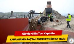 Kahramanmaraş’tan Türkiye’ye örnek tesis!