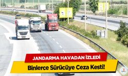 Jandarma Havadan İzledi, Binlerce Sürücüye Ceza Kesti!