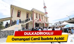 Dulkadiroğlu Osmangazi Camii İbadete Açıldı!