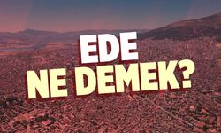 Ede ne demek, ne anlama geliyor? Ede kelimesinin anlamı