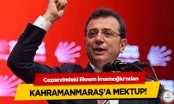 Cezaevindeki Ekrem İmamoğlu’ndan Kahramanmaraş’a mektup