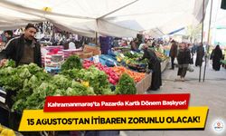 Kahramanmaraş’ta Pazarda Kartlı Dönem Başlıyor! 15 Ağustos'tan itibaren zorunlu olacak!