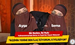 Bir Beden, İki Ruh: Kahramanmaraşlı Sema ve Ayşe’nin Hayat Hikâyesi! “İkizimin Yerine Ben İlaç İçiyorum, O İyileşiyor”
