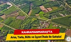 Kahramanmaraş’ta Arsa, Tarla, Büfe ve İşyeri İhale ile Satışta!