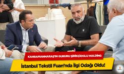 Kahramanmaraş’ın Gururu Şirikçioğlu Holding, İstanbul Tekstil Fuarı’nda İlgi Odağı Oldu