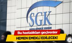 Bu hastalıkları geçirenler hemen emekli edilecek!