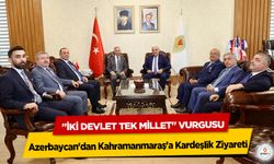 Azerbaycan'dan Kahramanmaraş'a Kardeşlik Ziyareti: "İki Devlet Tek Millet" Vurgusu