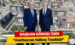 Başkan Görgel’den Azerbaycan Halkına Teşekkür!