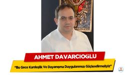 Davarcıoğlu, “Bu Gece Kardeşlik Ve Dayanışma Duygularımızı Güçlendirmeliyiz”