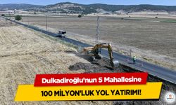 Dulkadiroğlu’nun 5 Mahallesine 100 milyon’luk yol yatırımı!