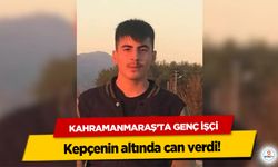 Kahramanmaraş’ta Genç İşçi kepçenin altında can verdi!