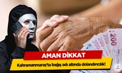 Kahramanmaraş’ta bağış adı altında dolandırıcılık!