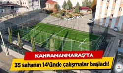 Kahramanmaraş’ta 35 sahanın 14’ünde çalışmalar başladı!