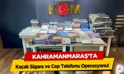 Kahramanmaraş’ta Kaçak Sigara ve Cep Telefonu Operasyonu!