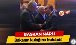 Başkan Narlı, Bakanın kulağına fısıldadı!