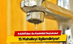 KASKİ’den Su Kesintisi Duyurusu! 15 Mahalleyi ilgilendiriyor!