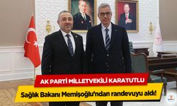 Ak Parti Milletvekili Karatutlu Sağlık Bakanı Memişoğlu’ndan randevuyu aldı!