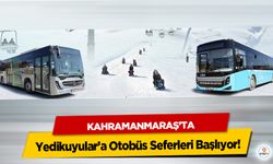 Kahramanmaraş’ta Yedikuyular’a Otobüs Seferleri Başlıyor!