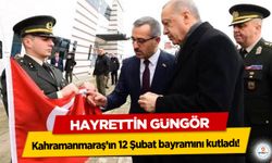 Hayrettin Güngör Kahramanmaraş’ın 12 Şubat bayramını kutladı!