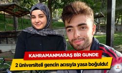 Kahramanmaraş bir günde 2 üniversiteli gencin acısıyla yasa boğuldu!