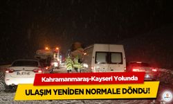 Kahramanmaraş-Kayseri Yolunda ulaşım yeniden normale döndü!