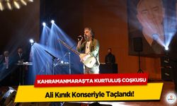 Kahramanmaraş’ta Kurtuluş Coşkusu Ali Kınık Konseriyle Taçlandı!