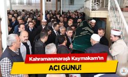 Kahramanmaraşlı Kaymakam’ın acı günü!