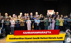 Kahramanmaraş’ta Abdulhamithan Diyanet Gençlik Merkezi Hizmete Açıldı!