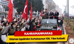 Kahramanmaraş düşman işgalinden kurtuluşunun 106. Yılını kutladı!