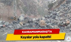 Kahramanmaraş’ta kayalar yolu kapattı!