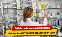E-Nabız'a bomba özellik geldi! Kahramanmaraş’ta Eczane Eczane gezmeye son!