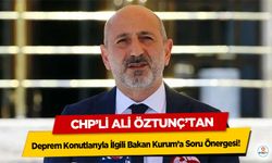 CHP’li Ali Öztunç’tan Deprem Konutlarıyla İlgili Bakan Kurum’a Soru Önergesi