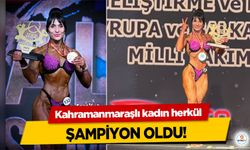 Kahramanmaraşlı kadın herkül şampiyon oldu!