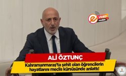 Ali Öztunç Kahramanmaraş’ta şehit olan öğrencilerin hayatlarını meclis kürsüsünde anlattı!