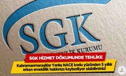 Kahramanmaraşlılar Yanlış NACE kodu yüzünden 5 yıllık erken emeklilik hakkınızı kaybediyor olabilirsiniz!