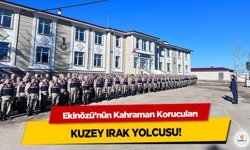 Ekinözü’nün Kahraman Korucuları Kuzey Irak Yolcusu!