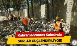Kahramanmaraş Kalesinde Surlar Güçlendiriliyor!