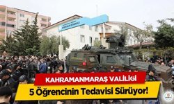 Kahramanmaraş Valiliği: 5 Öğrencinin Tedavisi Sürüyor!