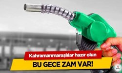 Kahramanmaraşlılar hazır olun bu gece zam var!