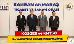 KOSGEB ve KMTSO Kahramanmaraş için Güçlerini Birleştiriyor!