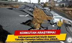 Korkutan araştırma! Kahramanmaraş’taki büyük deprem Türkoğlu-Osmaniye hattına stres yükledi…