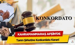 Kahramanmaraş Afşin’de Tarım Şirketine Konkordato Kararı