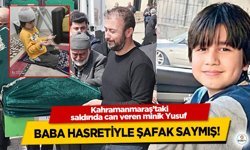 Kahramanmaraş’taki saldırıda can veren minik Yusuf baba hasretiyle şafak saymış!